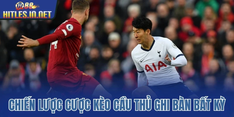 Chiến lược cược kèo cầu thủ ghi bàn bất kỳ