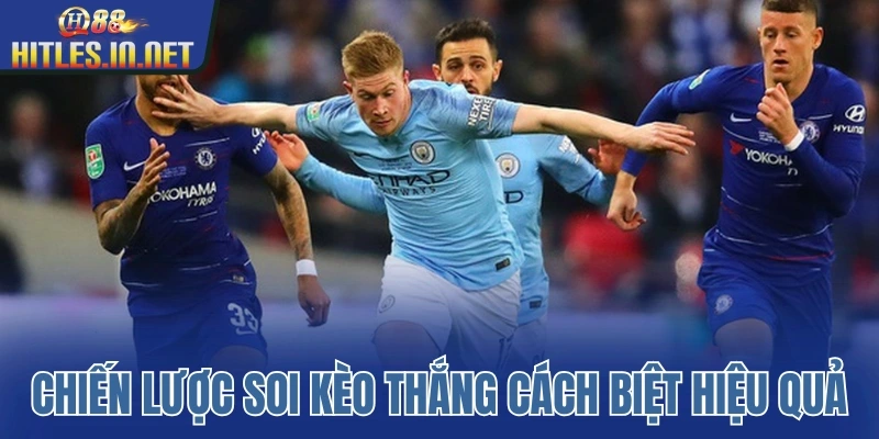 Chiến lược soi kèo thắng cách biệt hiệu quả