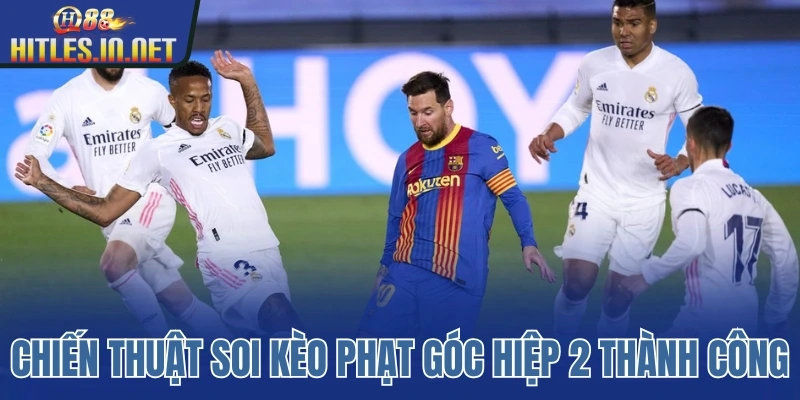 Chiến thuật soi kèo phạt góc hiệp 2 thành công