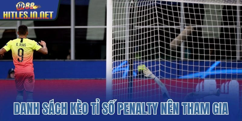 Danh sách kèo tỉ số penalty nên tham gia 