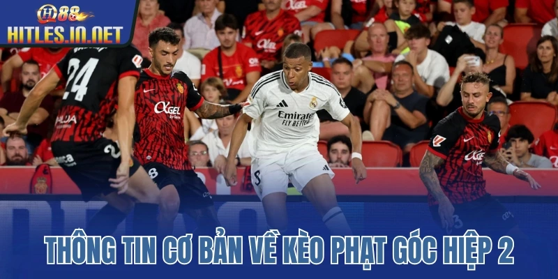 Thông tin cơ bản về kèo phạt góc hiệp 2