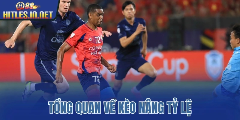 Tổng quan về kèo nâng tỷ lệ